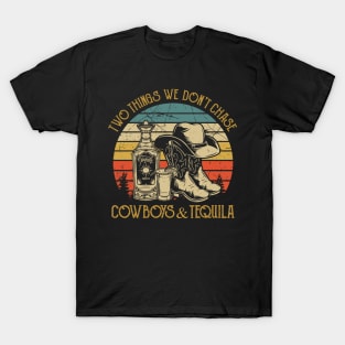 Two Things We Don't Chase Cowboys And Tequila T-Shirt